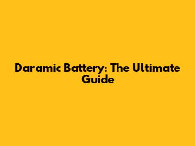 Daramic Battery: The Ultimate Guide