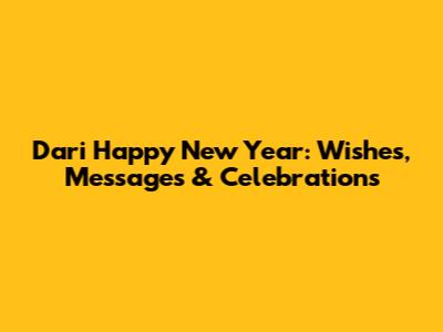 Dari Happy New Year: Wishes, Messages & Celebrations