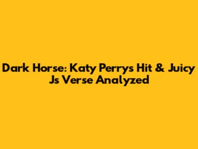 Dark Horse: Katy Perry's Hit & Juicy J's Verse Analyzed