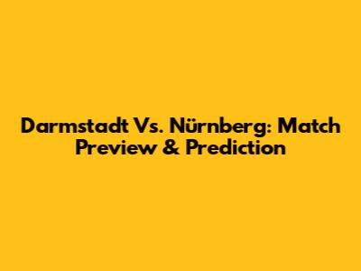 Darmstadt Vs. Nürnberg: Match Preview & Prediction
