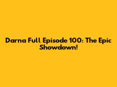 Darna Full Episode 100: The Epic Showdown!