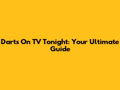 Darts On TV Tonight: Your Ultimate Guide