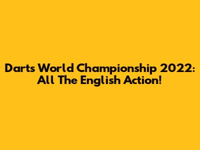 Darts World Championship 2022: All The English Action!