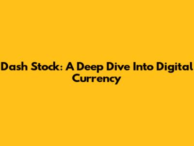 Dash Stock: A Deep Dive Into Digital Currency
