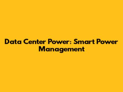 Data Center Power: Smart Power Management