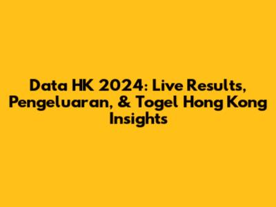 Data HK 2024: Live Results, Pengeluaran, & Togel Hong Kong Insights