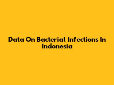 Data On Bacterial Infections In Indonesia