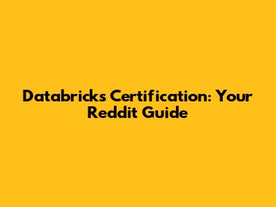 Databricks Certification: Your Reddit Guide