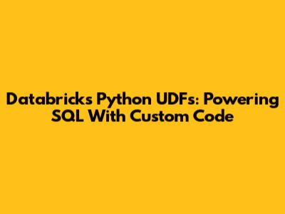 Databricks Python UDFs: Powering SQL With Custom Code