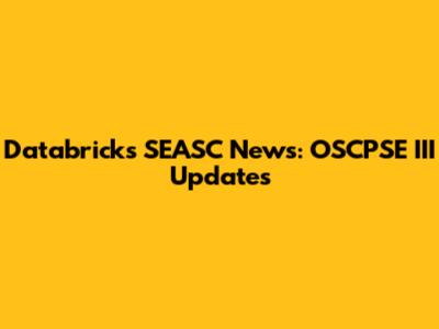 Databricks SEASC News: OSCPSE III Updates