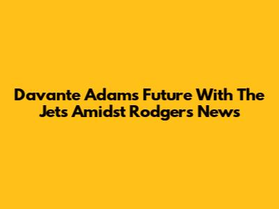 Davante Adams' Future With The Jets Amidst Rodgers News
