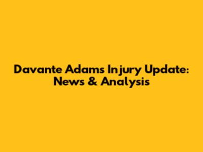 Davante Adams Injury Update: News & Analysis