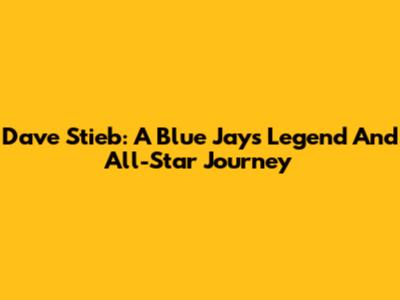 Dave Stieb: A Blue Jays Legend And All-Star Journey