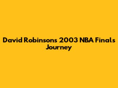 David Robinson's 2003 NBA Finals Journey