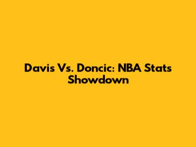 Davis Vs. Doncic: NBA Stats Showdown