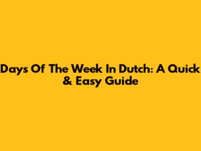 Days Of The Week In Dutch: A Quick & Easy Guide