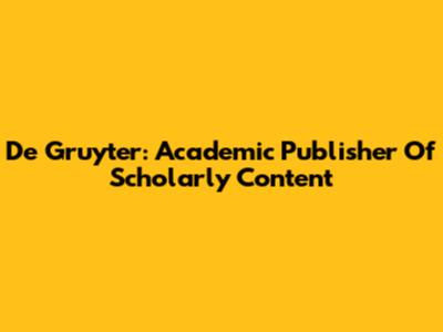 De Gruyter: Academic Publisher Of Scholarly Content