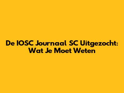 De IOSC Journaal SC Uitgezocht: Wat Je Moet Weten