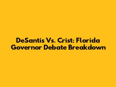 DeSantis Vs. Crist: Florida Governor Debate Breakdown
