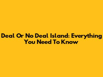 Deal Or No Deal Island: Everything You Need To Know