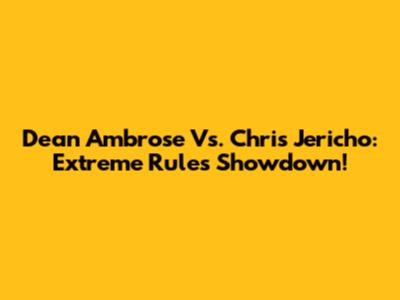 Dean Ambrose Vs. Chris Jericho: Extreme Rules Showdown!