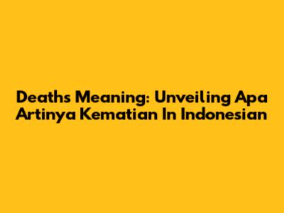 Death's Meaning: Unveiling 'Apa Artinya Kematian' In Indonesian