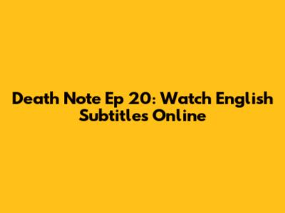 Death Note Ep 20: Watch English Subtitles Online