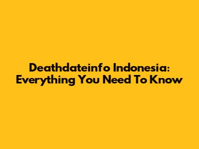 Deathdateinfo Indonesia: Everything You Need To Know