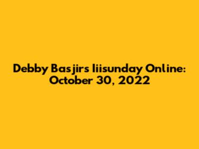 Debby Basjir's Iiisunday Online: October 30, 2022