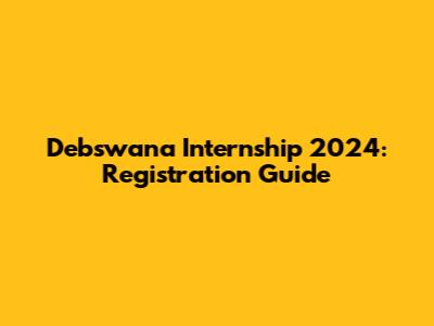 Debswana Internship 2024: Registration Guide