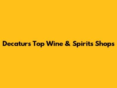 Decatur's Top Wine & Spirits Shops