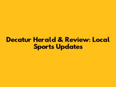 Decatur Herald & Review: Local Sports Updates