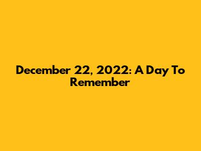 December 22, 2022: A Day To Remember