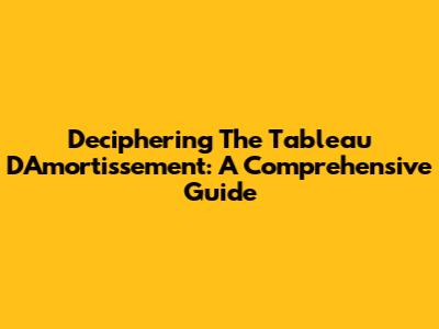 Deciphering The Tableau D'Amortissement: A Comprehensive Guide