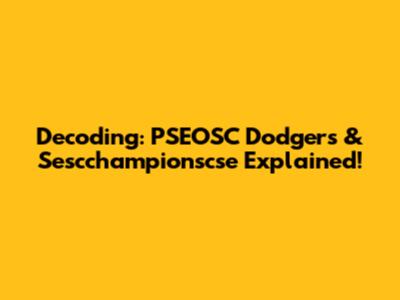 Decoding: PSEOSC Dodgers & Sescchampionscse Explained!