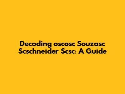 Decoding "oscosc Souzasc Scschneider Scsc": A Guide