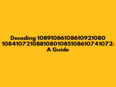 Decoding 10891086108610921080 10841072108810801085108610741072: A Guide