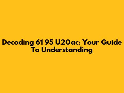 Decoding 61 95 U20ac: Your Guide To Understanding
