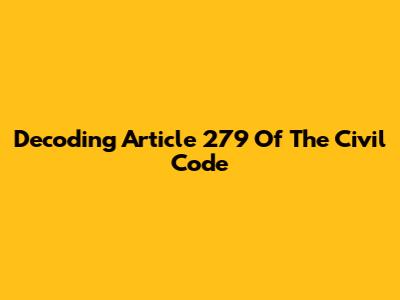 Decoding Article 279 Of The Civil Code