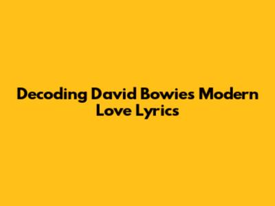 Decoding David Bowie's 'Modern Love' Lyrics