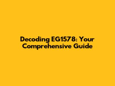 Decoding EG1578: Your Comprehensive Guide
