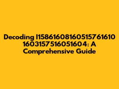 Decoding I15861608160515761610 1603157516051604: A Comprehensive Guide