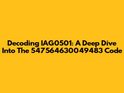 Decoding IAG0501: A Deep Dive Into The 547564630049483 Code