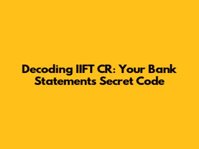 Decoding IIFT CR: Your Bank Statement's Secret Code