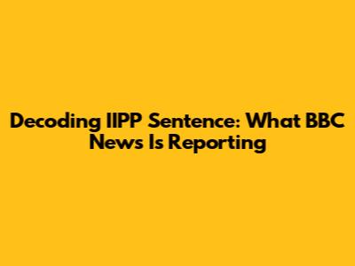 Decoding IIPP Sentence: What BBC News Is Reporting