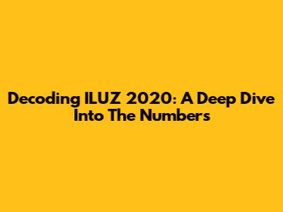Decoding ILUZ 2020: A Deep Dive Into The Numbers