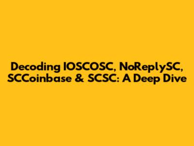 Decoding IOSCOSC, NoReplySC, SCCoinbase & SCSC: A Deep Dive