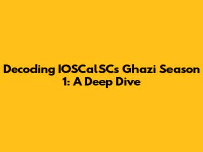 Decoding IOSCalSC's Ghazi Season 1: A Deep Dive