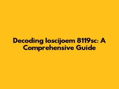 Decoding Ioscijoem 8119sc: A Comprehensive Guide