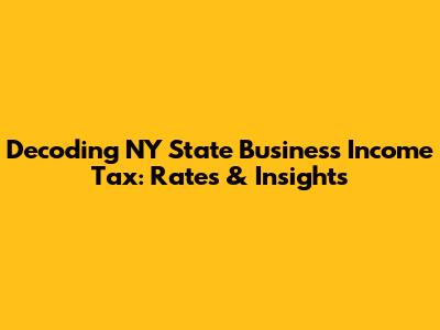 Decoding NY State Business Income Tax: Rates & Insights